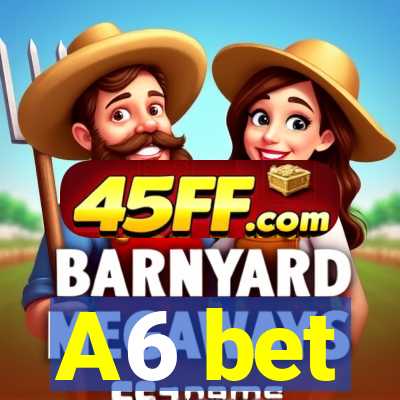 A6 bet